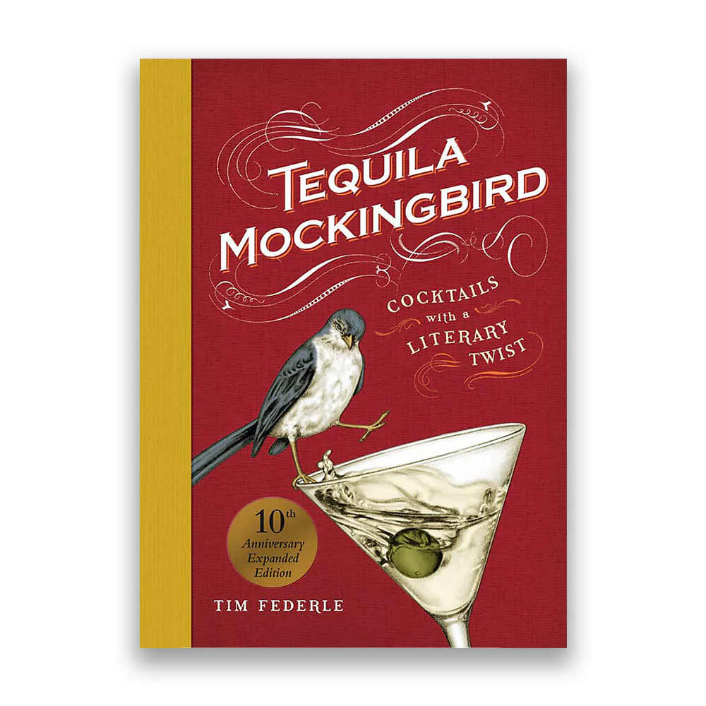 Tequila Mockingbird (10th Anniversary Expanded Edition): Cocktails with a Literary Twist