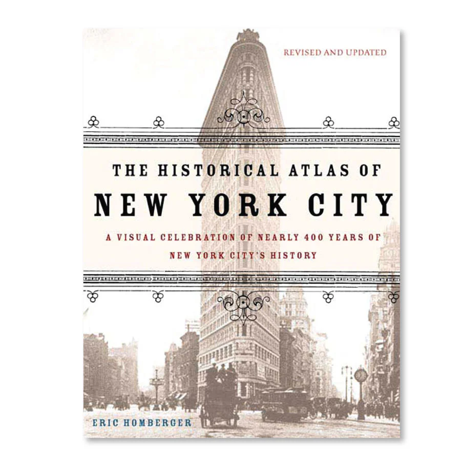 The Historical Atlas of New York City: A Visual Celebration of 400 Years of New York City's History